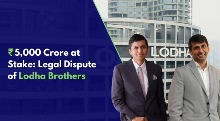 ₹5,000 Crore at Stake: Legal Dispute of Lodha Brothers